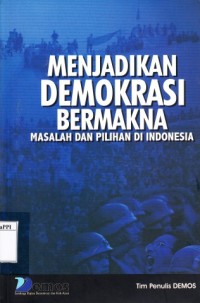 Image of Menjadikan Demokrasi Bermakna : Masalah dan pilihan di Indonesia