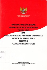 Image of Undang-Undang Dasar Negara Republik Indonesia Tahun 1945 dan Undang-Undang Republik Indonesia Nomor 24 Tahun 2003 tentang Mahkamah Konstitusi
