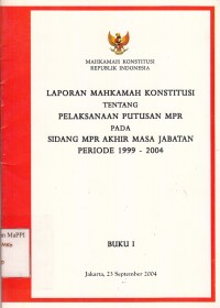 Image of Laporan Mahkamah Konstitusi tentang pelaksanaan putusan MPR pada sidang MPR akhir masa jabatan periode 1999-2004 : buku I