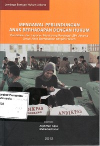 Image of Mengawal perlindungan anak berhadapan dengan hukum : pendidikan dan laporan monitoring paralegal LBH Jakarta untuk anak berhadapan dengan hukum