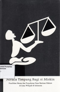 Image of Neraca timpang bagi si miskin : penelitian skema dan penyaluran dana bantuan hukum di lima wilayah di Indonesia