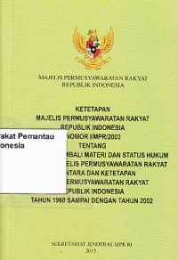 Image of Ketetapan Majelis Permusyawaratan Rakyat Republik Indonesia nomor I/MPR/2003 tentang peninjauan kembali dan status hukum ketetapan Majelis Permusyawaratan Rakyat sementara dan ketetapan Majelis Permusyawaratan Rakyat Republik Indonesia tahun 1960 sampai dengan tahun 2002