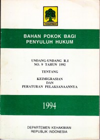 Image of Bahan Pokok bagi Penyuluh Hukum: Undang-Undang RI No. 9 Tahun 1992 tentang Keimigrasian dan Peraturan Pelaksanaannya