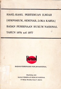 Image of Hasil-hasil Pertemuan Ilmiah (Simposium, Seminar, Lokakarya) Badan Pembinaan Hukum Nasional 1974-1977