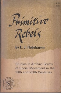 Image of Primitive rebels: studies in archaic forms of social movement in the 19th and 20th centuries