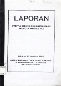 Image of Laporan Panitia Seleksi Pemilihan Calon Anggota Komnas HAM Jakarta, 15 Agustus 2001