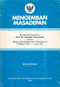 Image of Mengemban Masa Depan: Kumpulan Sambutan Prof. Dr. Nugroho Notosusanto selaku Menteri Pendidikan dan Kebudayaan 19 Maret 1983 - 3 Juni 1985