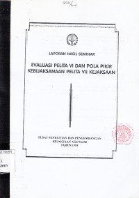 Image of Evaluasi pelita VI dan pola pikir kebijaksanaan pelita VII Kejaksaan : laporan hasil seminar