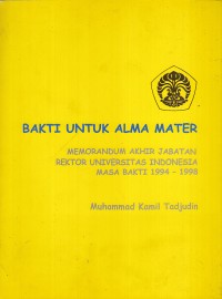 Image of Bakti untuk alma mater: memorandaum akhir jabatan rektor universitas indonesia masa bakti 1994-1998