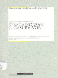 Image of Sebagai Korban juga Survivor : pengalaman dan suara perempuan pengungsi aceh tentang kekerasan dan diskriminasi, April 2006 : laporan pelapor khusus untuk aceh