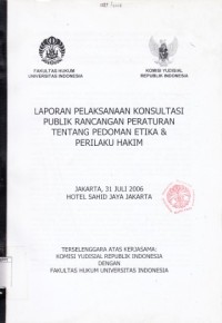 Image of Laporan Pelaksanaan Konsultasi Publik Rancangan Peraturan tentang Pedoman Etika & Perilaku Hakim Jakarta, 31 Juli 2006 Hotel Sahid Jaya Jakarta