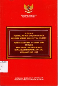 Image of Putusan Perkara Nomor 071/PUU-II/2004 Perkara Nomor 001-002/PUU-III/2005 Pengujian UU No. 37 Tahun 2004 Tentang Kepailitan dan Penundaan Kewajiban Pembayaran Utang Terhadap UUD 1945