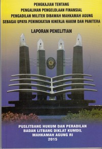 Image of Pengkajian tentang pengalihan pengelolaan finansial pengadilan militer di bawah mahkamah agung sebagai upaya peningkatan kinerja hakim dan panitera