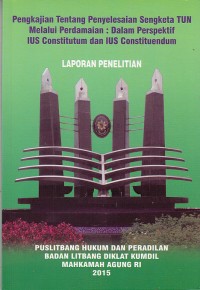 Image of Pengkajian tentang penyelesaian sengketa TUN melalui perdamaian: dalam perspektif ius constitution dan ius constituendum