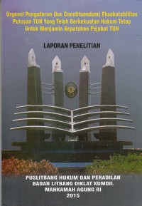 Image of Urgensi pengaturan (ius constituendum) eksekutabilitas putusan TUN yang telah berkekuatan hukum tetap untuk menjamin kepatuhan pejabat TUN