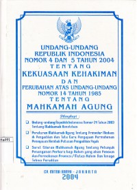 Image of Undang-Undang Republik Indonesia Nomor 4 dan 5 Tahun 2004 Tentang Kekuasaan Kehakiman dan Perubahan atas Undang-Undang Nomor 14 Tahun 1985 tentang Mahkamah Agung