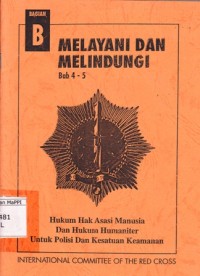 Image of Melayani dan Melindungi Bab 4 - 5 : hukum hak asasi manusia dan hukum humaniter untuk polisi dan kesatuan keamanan (bagian b)