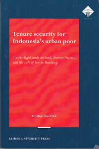 Image of Tenure security for indonesia's urban poor: a socio-legal study on land, decentralisation, and the rule of law in Bandung