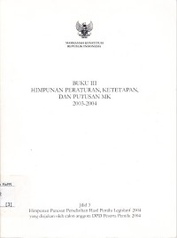 Image of Buku III Himpunan Peraturan Ketetapan, Dan Putusan MK 2003-2004 : Jilid 3 Himpunan Putusan Perselisihan Hasil Pemilu Legislatif 2004 yang diajukan calon anggota DPD Peserta Pemilu 2004