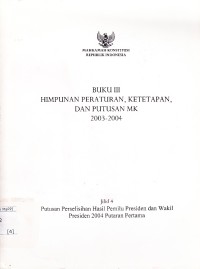Image of Buku III Himpunan Peraturan Ketetapan, Dan Putusan MK 2003-2004 : Jilid 4 Putusan Perselisihan Hasil Pemilu Presiden dan Wakil Presiden 2004 Putaran Pertama