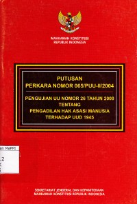 Image of Putusan Perkara Nomor 065/PUU-II/2004 Pengujian UU Nomor 26 Tahun 2000 Tentang Pengadilan Hak Asasi Manusia Tehadap UUD 1945