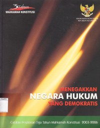 Image of Menegakkan Negara Hukum Yang Demokratis : catatan perjalanan tiga tahun mahkamah konstitusi 2003-2006