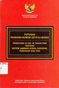Image of Putusan Perkara Nomor 007/PUU-III/2005 Pengujian UU No.40 Tahun 2004 Tentang Sistem Jaminan Sosial Nasional Terhadap UUD 1945