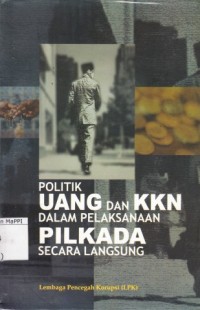 Image of Politik Uang dan KKN dalam Pelaksanaan Pilkada secara langsung