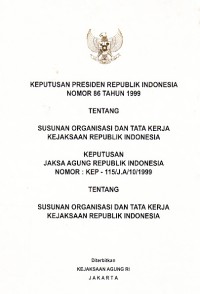 Image of Keputusan Presiden Republik Indonesia Nomor 86 Tahun 1999 Tentang Susunan Organisasi dan Tata Kerja Kejaksaan Republik Indonesia Keputusan Jaksa Agung Republik Indonesia Nomor: KEP-115/J.A/101999 Tentang Susunan Organisasi dan Tata Kerja Kejaksaan Republik Indonesia
