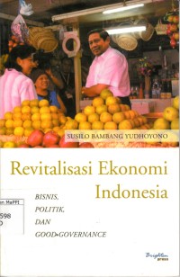 Image of Revitalisasi Ekonomi Indonesia : bisnis, politik, dan good governance