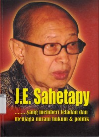 Image of J.E. Sahetapy : ...... yang memberi teladan dan menjaga nurani hukum & politik