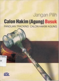Image of Jangan Pilih Calon Hakim (Agung) Busuk : panduan tracking calon hakim agung