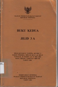 Image of Risalah Rapat Panitia Ad Hoc I Badan Pekerja MPR RI Ke-11 s/d Ke-15 Tanggal 20 Maret s/d 15 Mei 2001 Masa Sidang Tahunan MPR RI Tahun 2001 : Buku Kedua Jilid 3 A