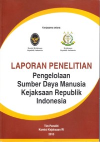Image of Laporan Penelitian : pengelolaan sumber daya manusia Kejaksaan Republik Indonesia